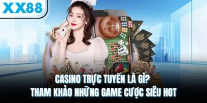 casino truc tuyen la gi tham khao nhung game cuoc sieu hot