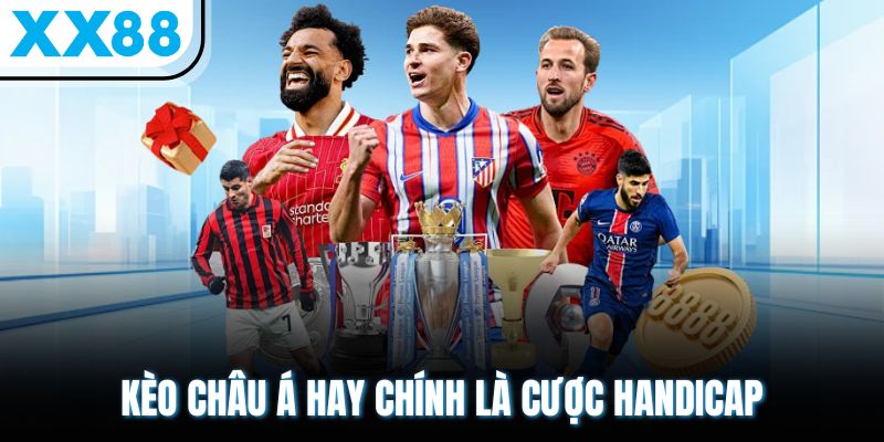 Kiến Thức Kèo Châu Á & Bí Quyết Cá Cược Mới Nhất 2025 1 Kèo châu Á hay chính là cược Handicap