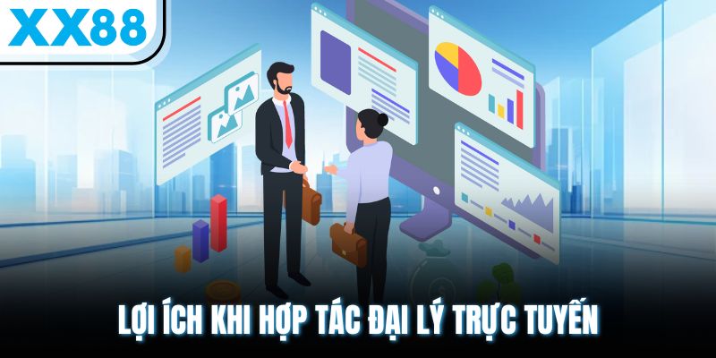 Lợi ích khi hợp tác đại lý trực tuyến 