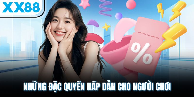 Những đặc quyền hấp dẫn cho người chơi
