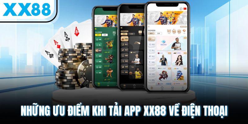 Những ưu điểm khi tải app XX88 về điện thoại