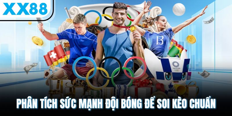 Kiến Thức Kèo Châu Á & Bí Quyết Cá Cược Mới Nhất 2025 3 Phân tích sức mạnh đội bóng để soi kèo chuẩn