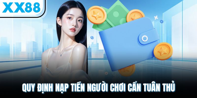Quy định nạp tiền người chơi cẩn tuân thủ
