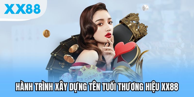 Hành trình xây dựng tên tuổi thương hiệu XX88