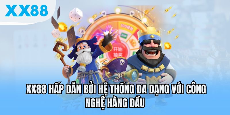 XX88 hấp dẫn bởi hệ thống đa dạng với công nghệ hàng đầu
